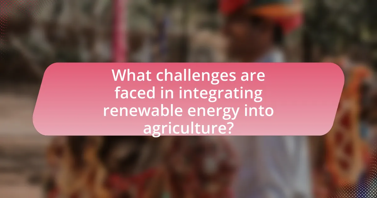 What challenges are faced in integrating renewable energy into agriculture?