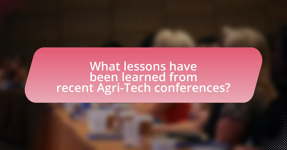 What lessons have been learned from recent Agri-Tech conferences?