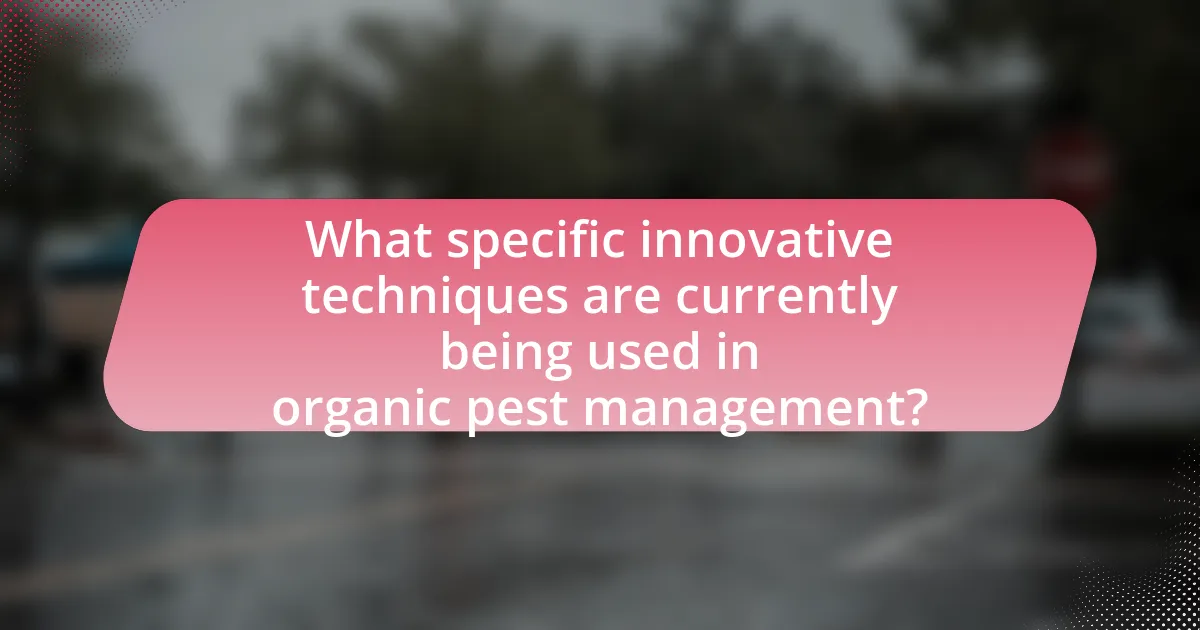What specific innovative techniques are currently being used in organic pest management?